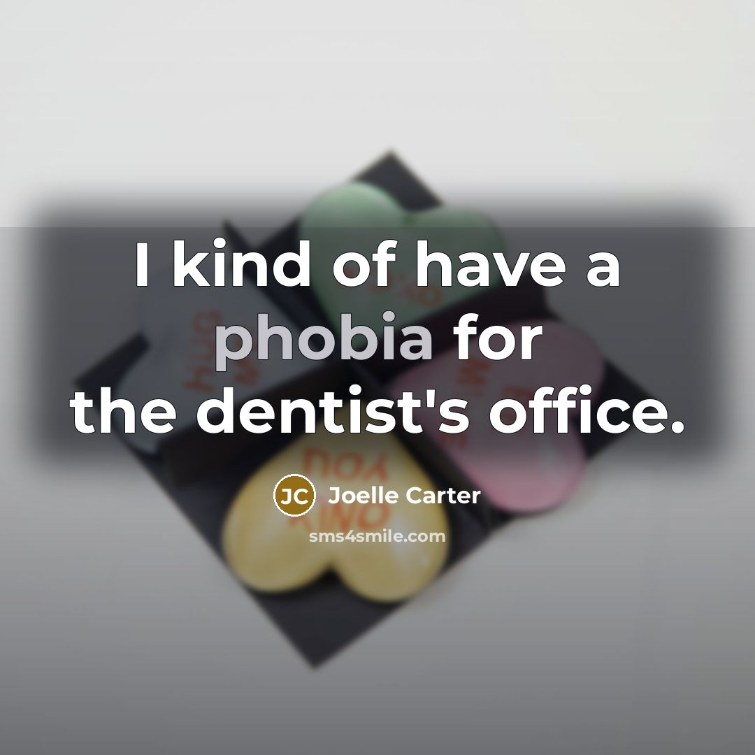 “I kind of have a phobia for the dentist's office.…” quote by Joelle Carter