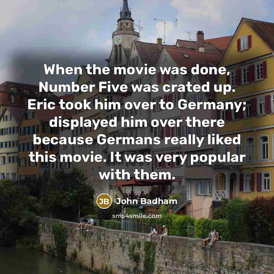 “When the movie was done, Number Five was crated up.…” quote by John Badham
