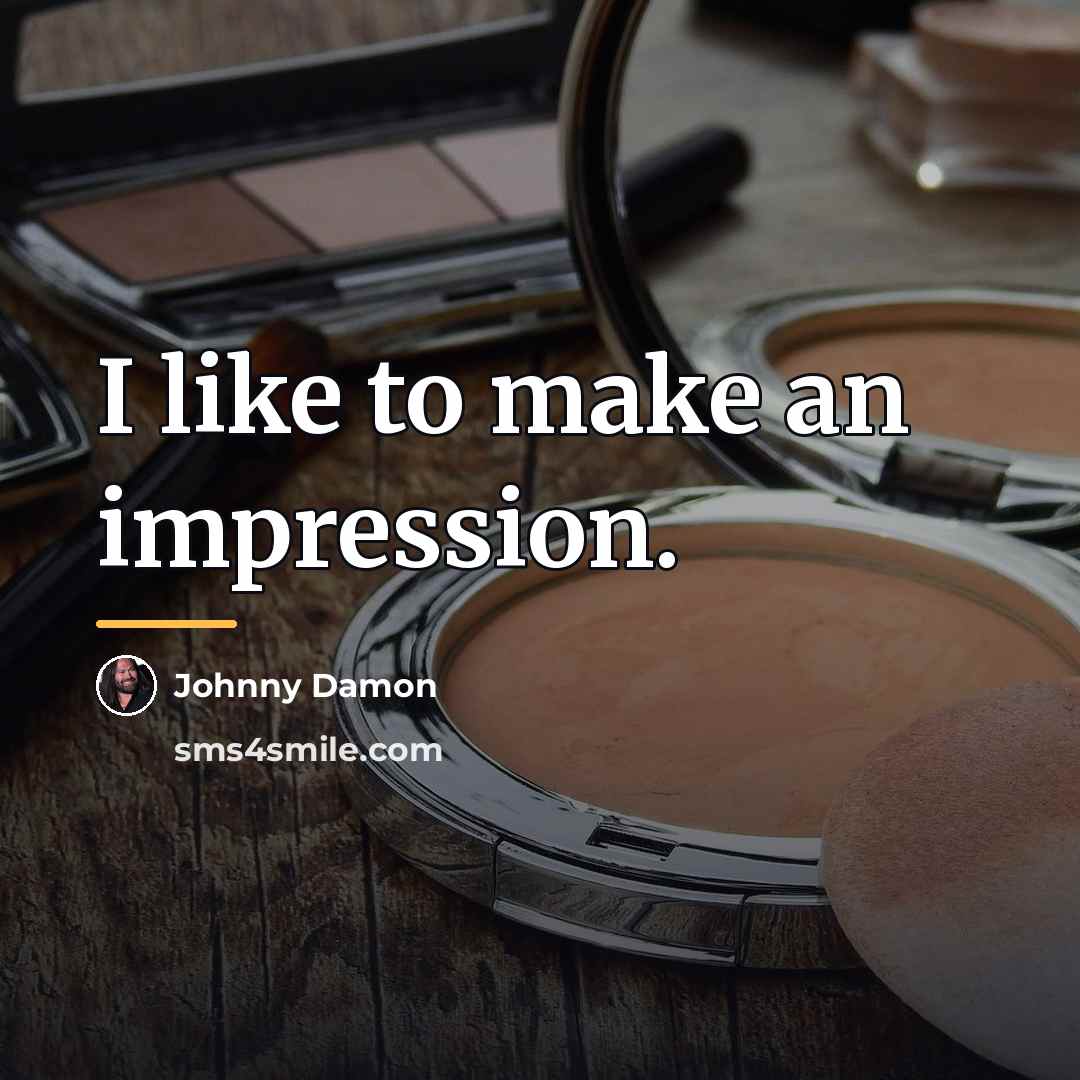 “I like to make an impression.…” quote by Johnny Damon