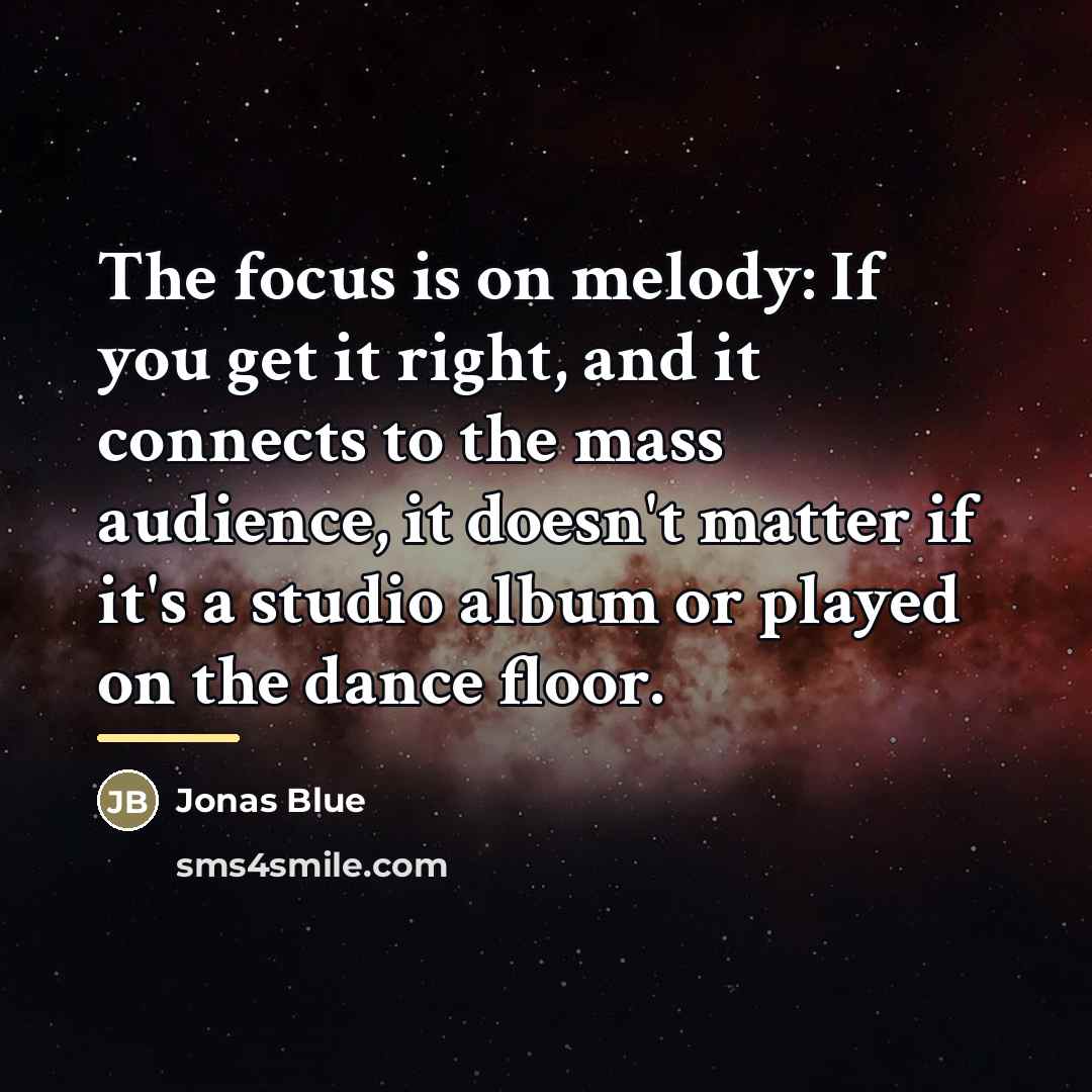 “The focus is on melody: If you get it right,…” quote by Jonas Blue