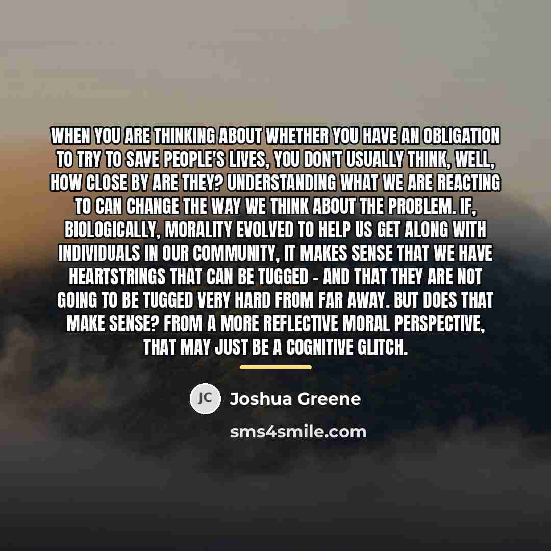 “When you are thinking about whether you have an obligation…” quote by Joshua Greene