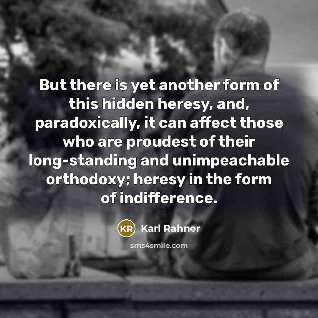 “But there is yet another form of this hidden heresy,…” quote by Karl Rahner