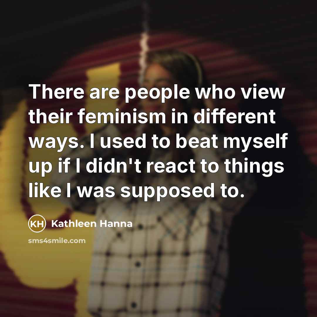 “There are people who view their feminism in different ways.…” quote by Kathleen Hanna