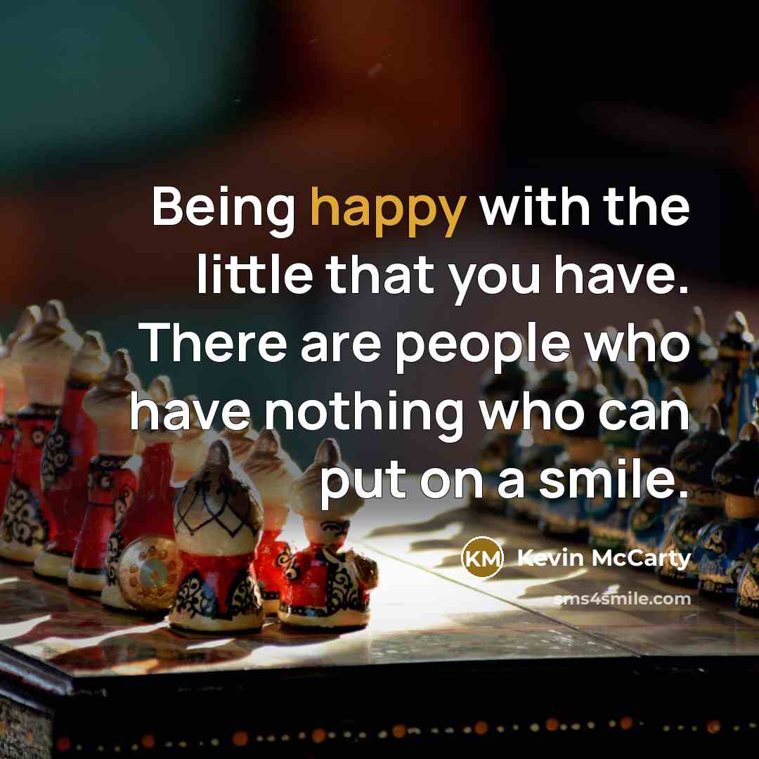 “Being happy with the little that you have. There are…” quote by Kevin McCarty