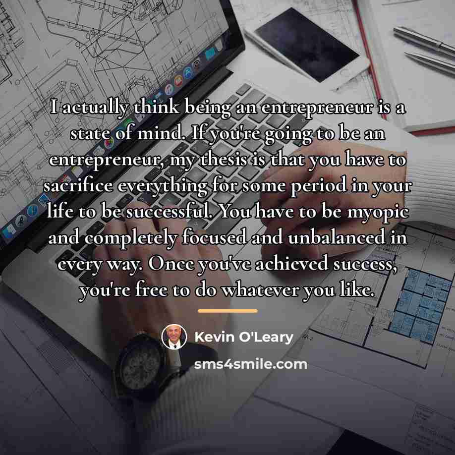 “I actually think being an entrepreneur is a state of…” quote by Kevin O'Leary