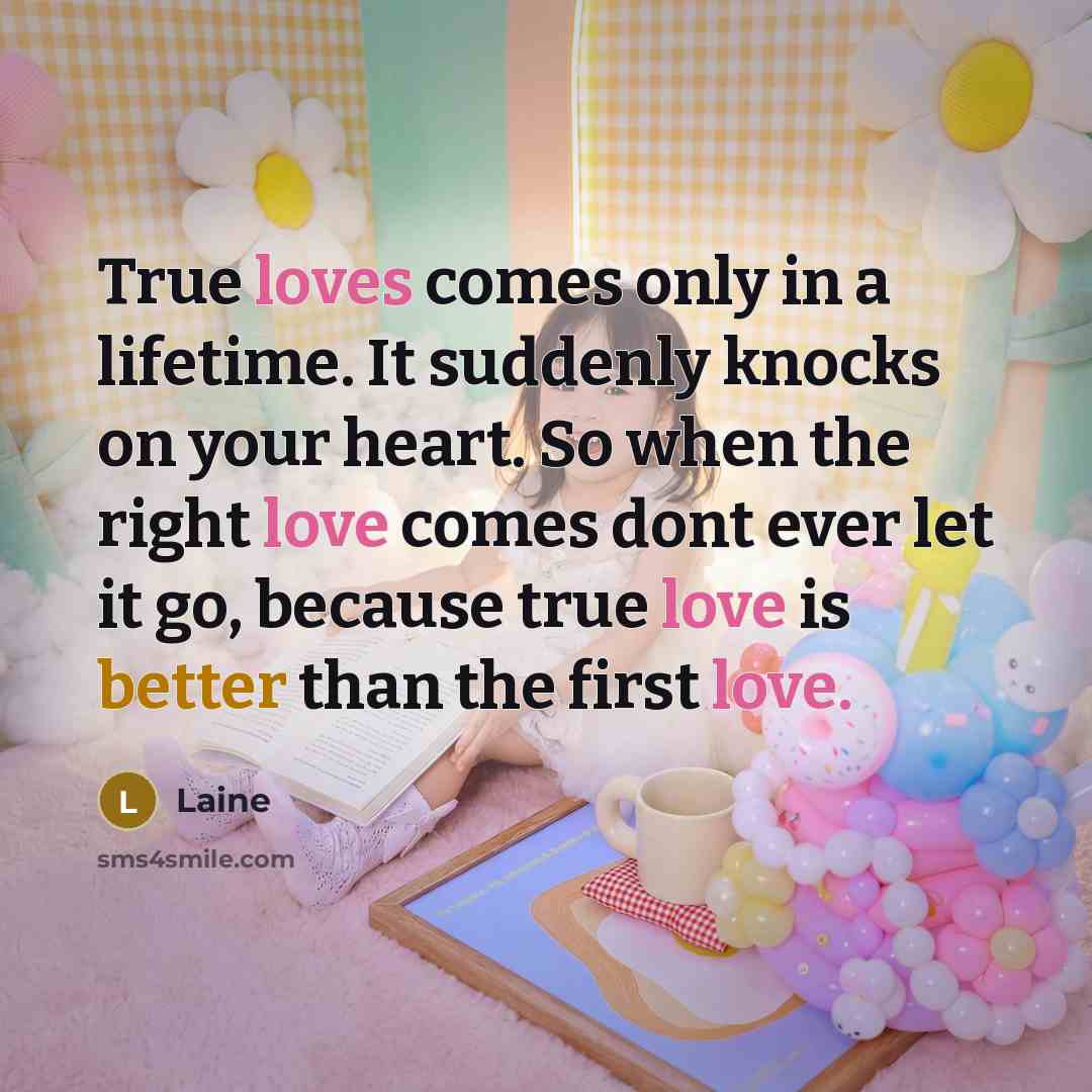 “True loves comes only in a lifetime. It suddenly knocks…” quote by Laine