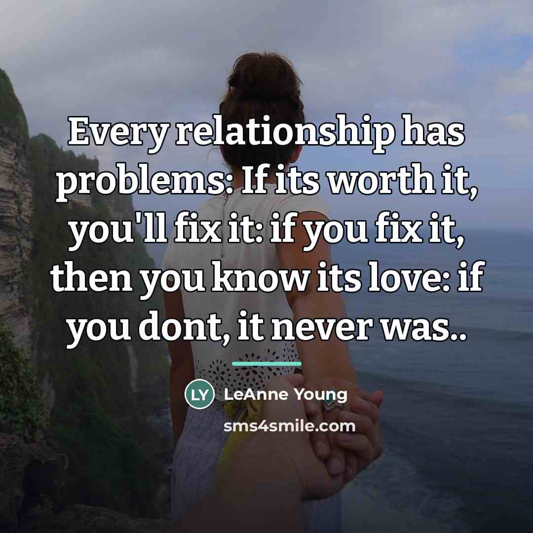 “Every relationship has problems: If its worth it, you'll fix…” quote by LeAnne Young