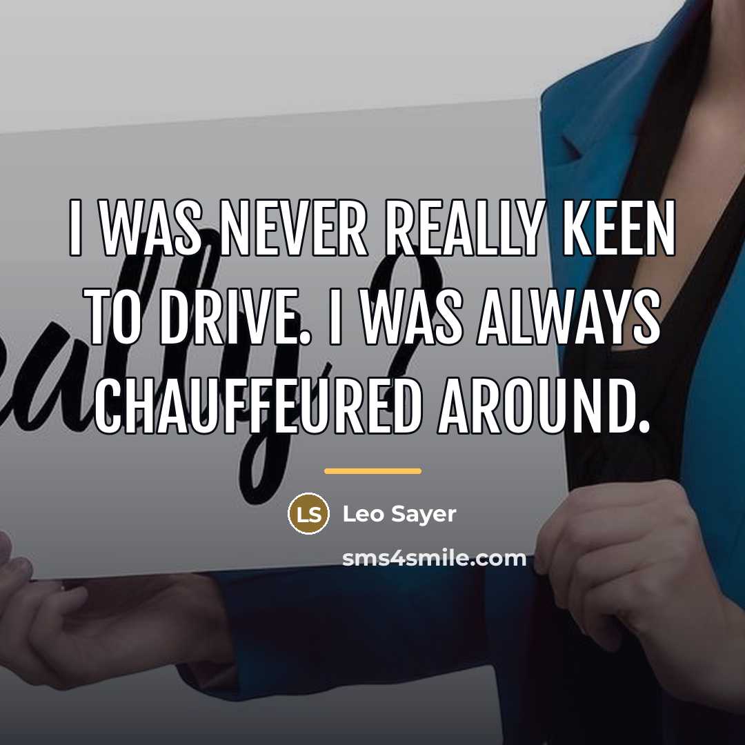 “I was never really keen to drive. I was always…” quote by Leo Sayer