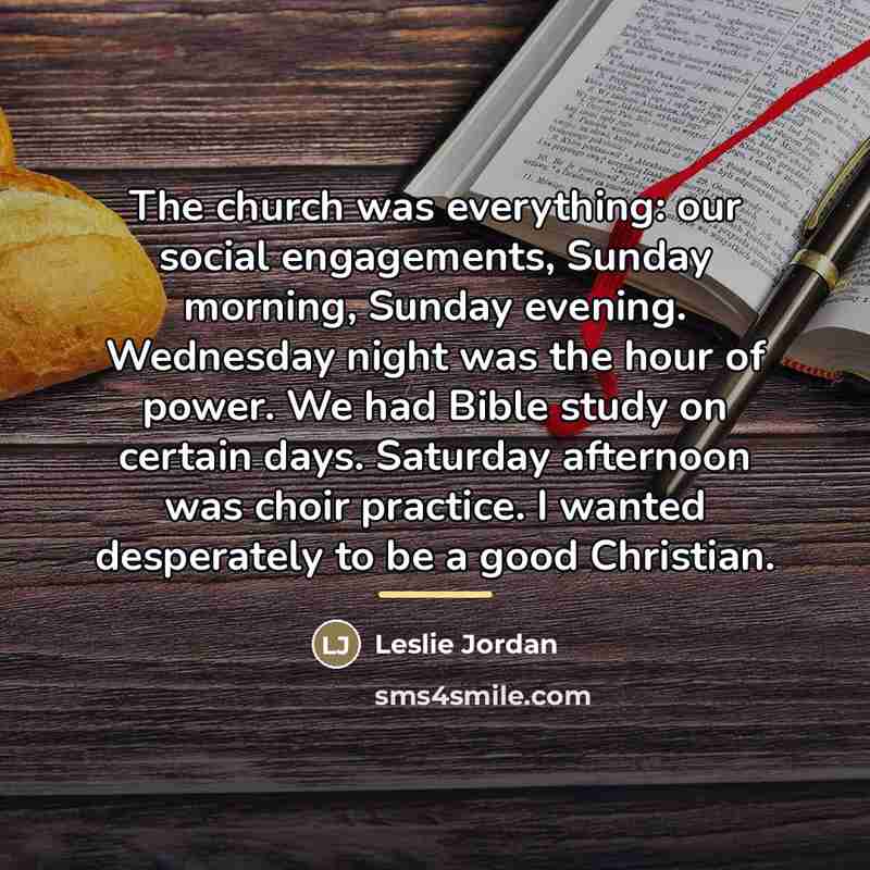 “The church was everything: our social engagements, Sunday morning, Sunday…” quote by Leslie Jordan