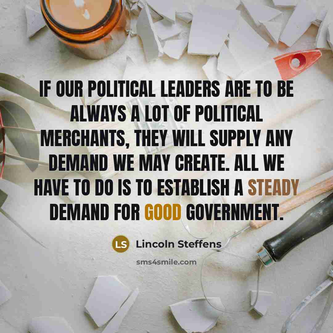 “If our political leaders are to be always a lot…” quote by Lincoln Steffens