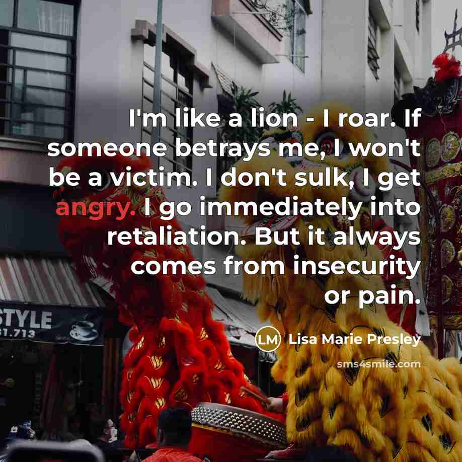 “I'm like a lion - I roar. If someone betrays…” quote by Lisa Marie Presley