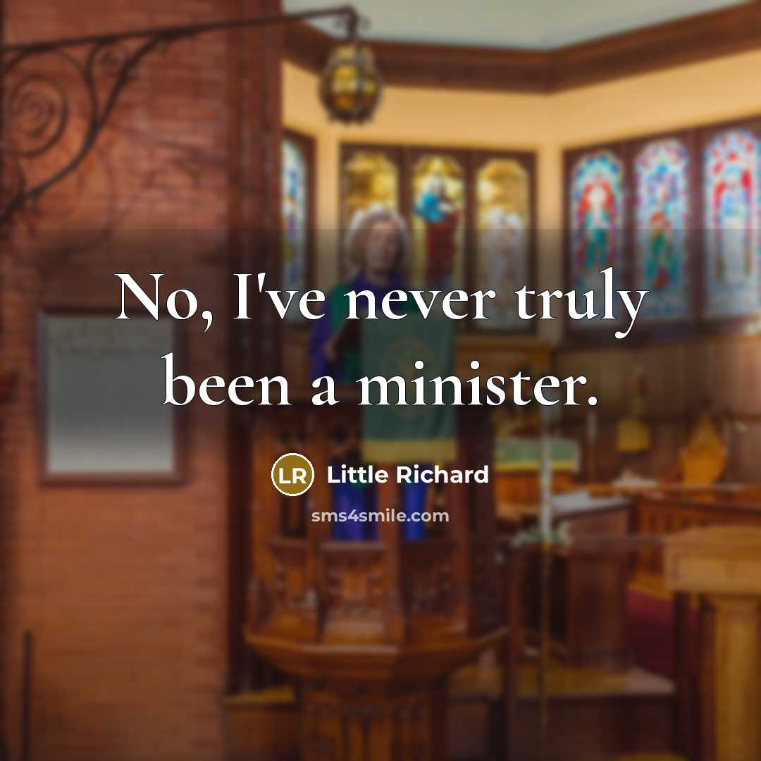 “No, I've never truly been a minister.…” quote by Little Richard