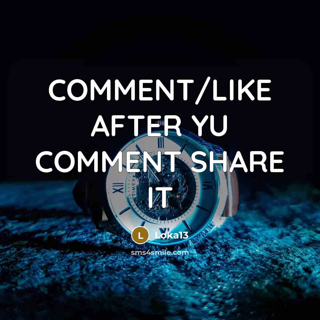 “COMMENT/LIKE AFTER YU COMMENT SHARE IT…” quote by Loka13