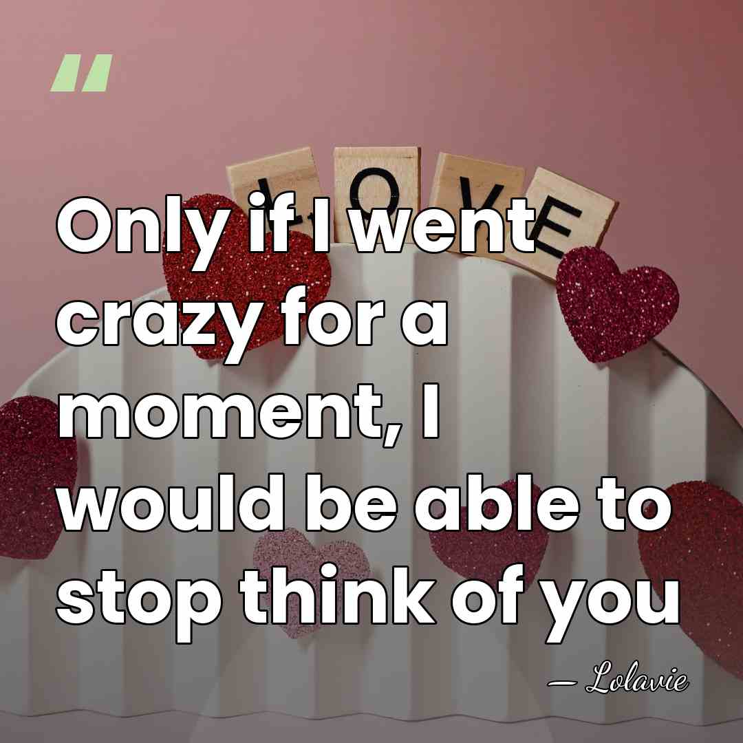Only if I went crazy for a moment, I would be able&hellip; - Lolavie