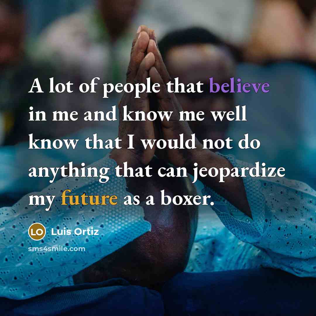“A lot of people that believe in me and know…” quote by Luis Ortiz