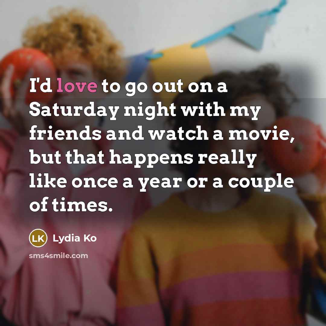 “I'd love to go out on a Saturday night with…” quote by Lydia Ko