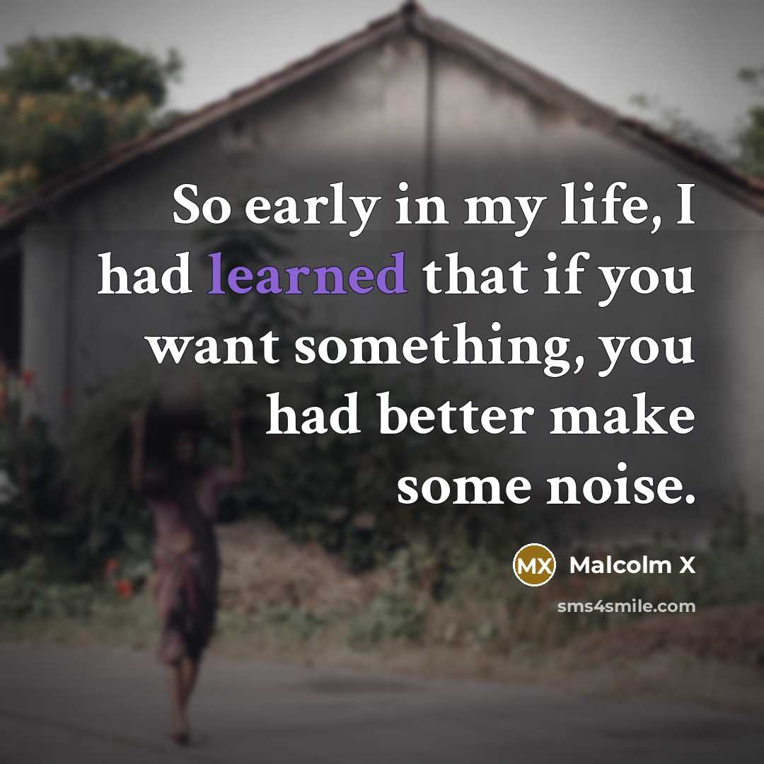 “So early in my life, I had learned that if…” quote by Malcolm X