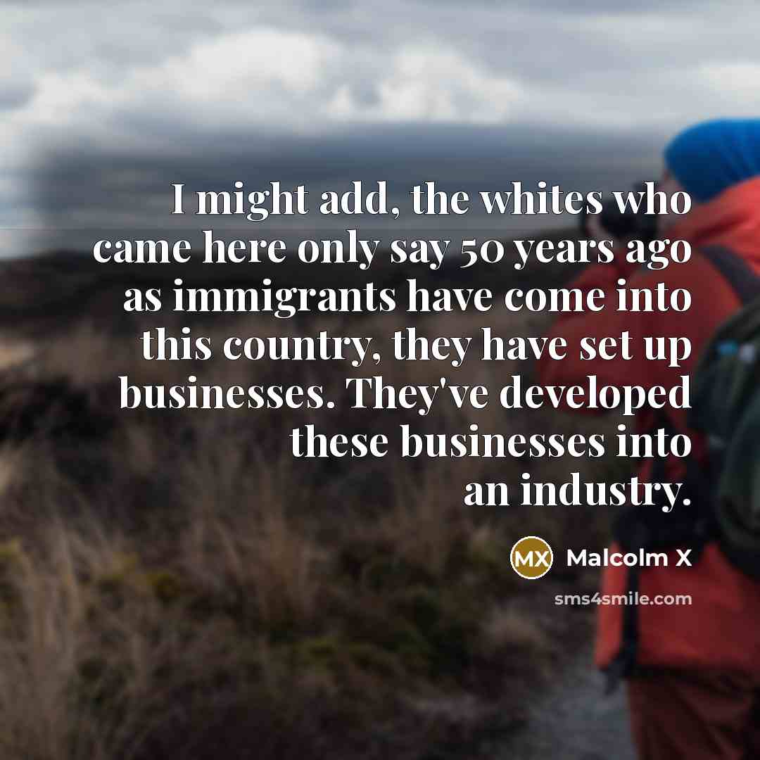 “I might add, the whites who came here only say…” quote by Malcolm X