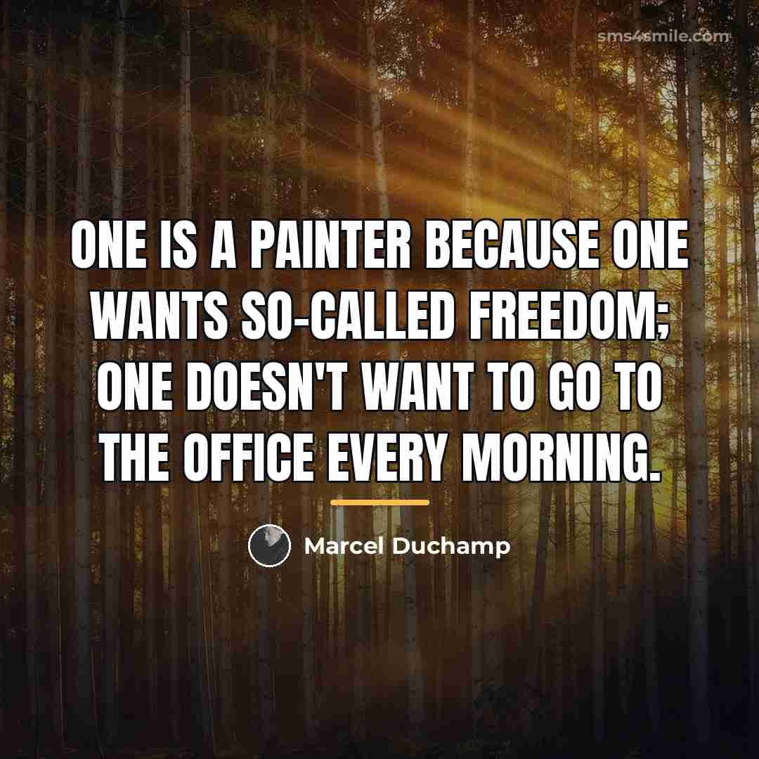 “One is a painter because one wants so-called freedom; one…” quote by Marcel Duchamp