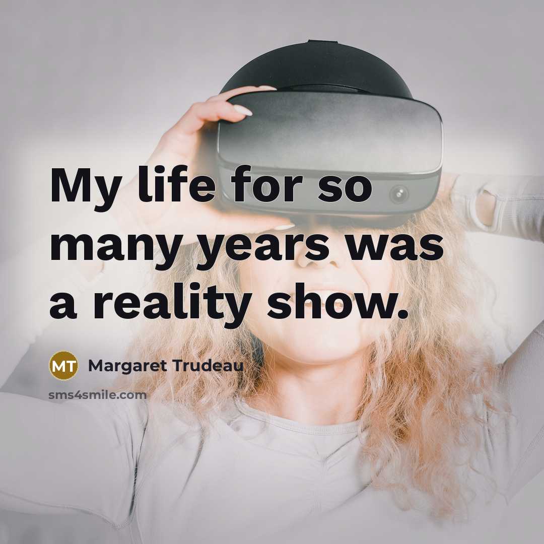 “My life for so many years was a reality show.…” quote by Margaret Trudeau