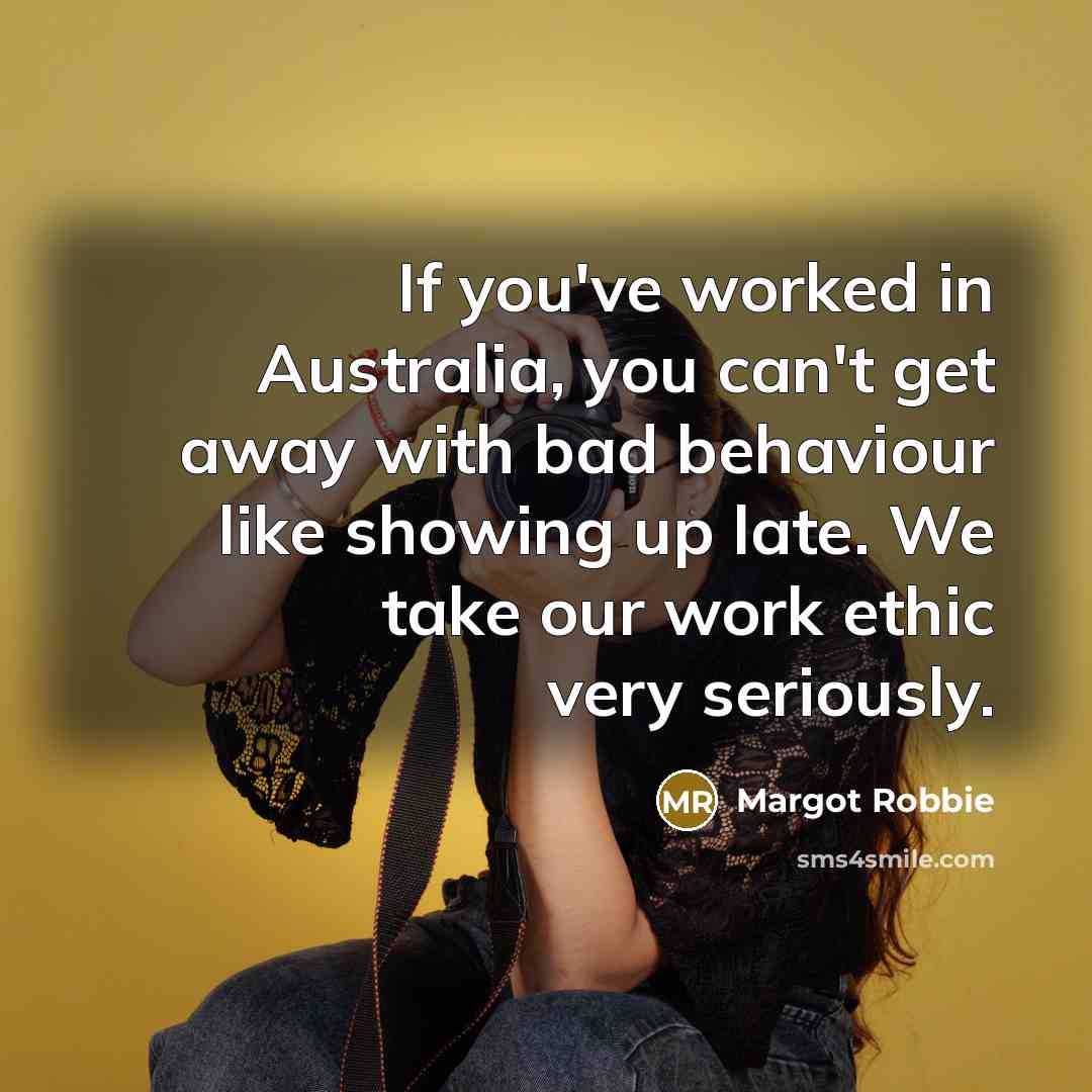 “If you've worked in Australia, you can't get away with…” quote by Margot Robbie