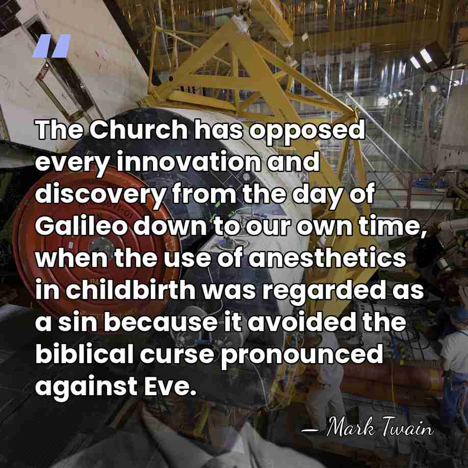 The Church has opposed every innovation and discovery from the day of&hellip; - Mark Twain