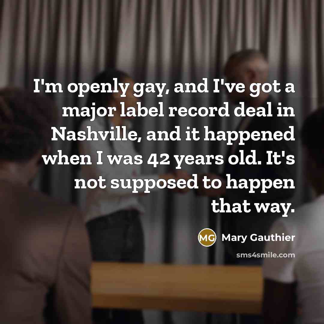 “I'm openly gay, and I've got a major label record…” quote by Mary Gauthier