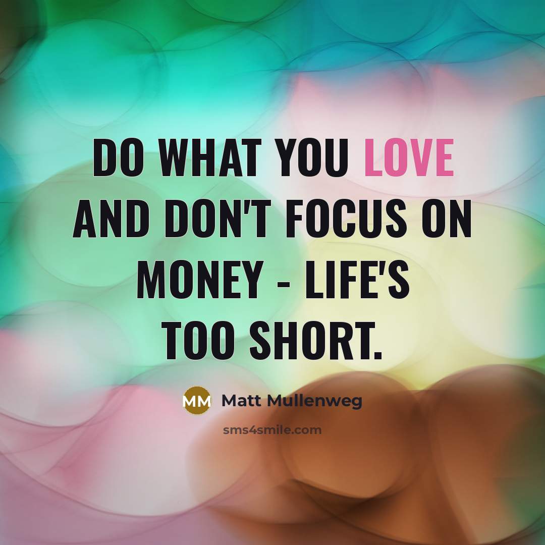 “Do what you love and don't focus on money -…” quote by Matt Mullenweg
