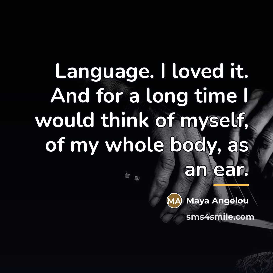 “Language. I loved it. And for a long time I…” quote by Maya Angelou
