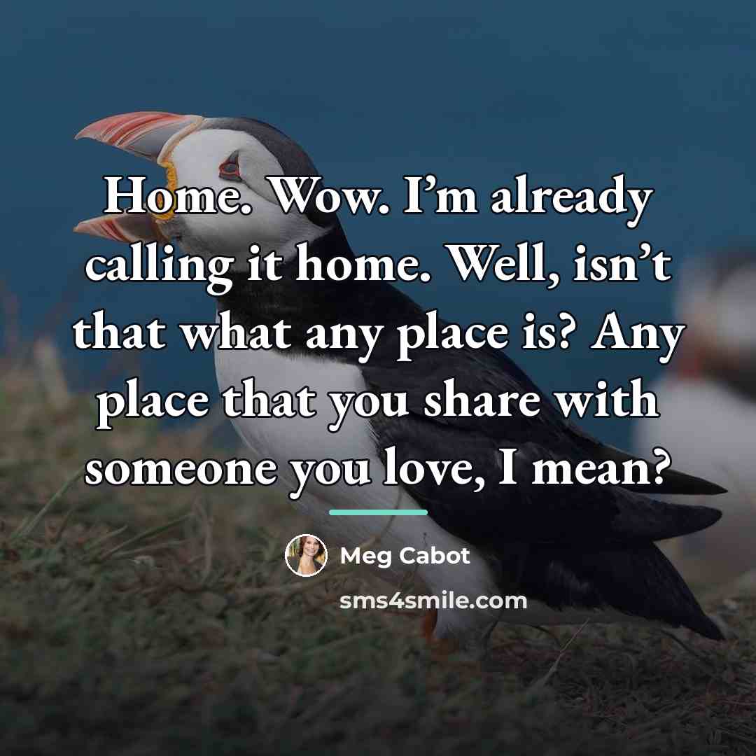 “Home. Wow. I’m already calling it home. Well, isn’t that…” quote by Meg Cabot