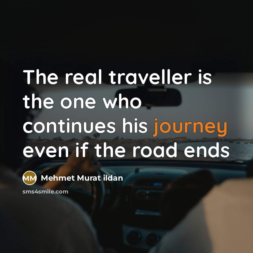 “The real traveller is the one who continues his journey…” quote by Mehmet Murat ildan