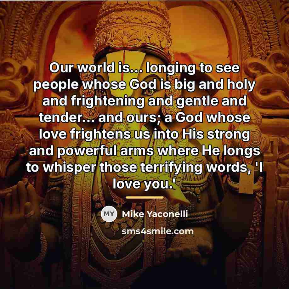 “Our world is... longing to see people whose God is…” quote by Mike Yaconelli