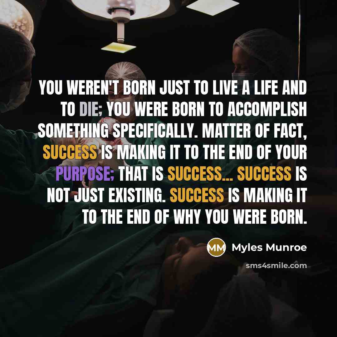 “You weren't born just to live a life and to…” quote by Myles Munroe
