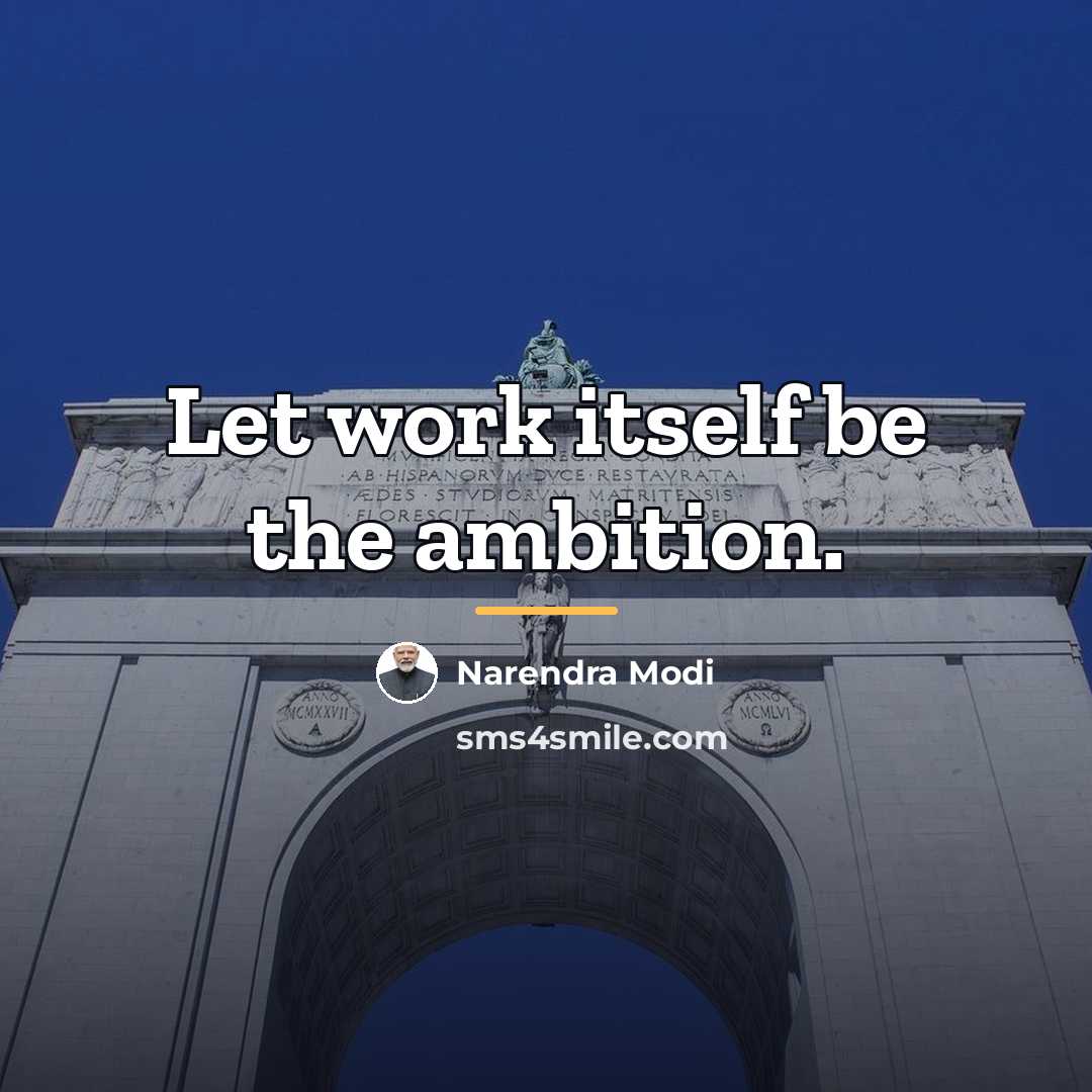 “Let work itself be the ambition.…” quote by Narendra Modi