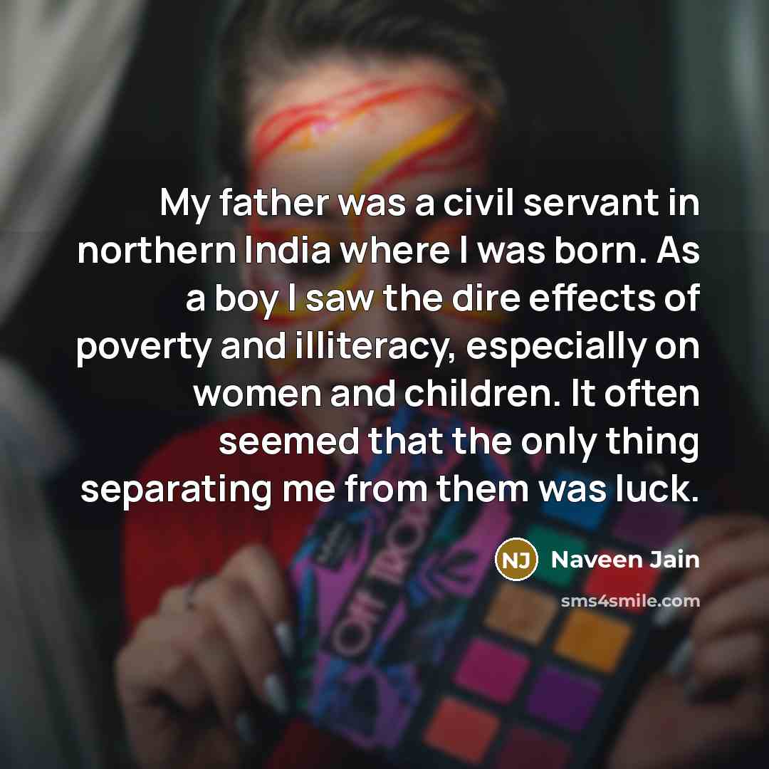“My father was a civil servant in northern India where…” quote by Naveen Jain