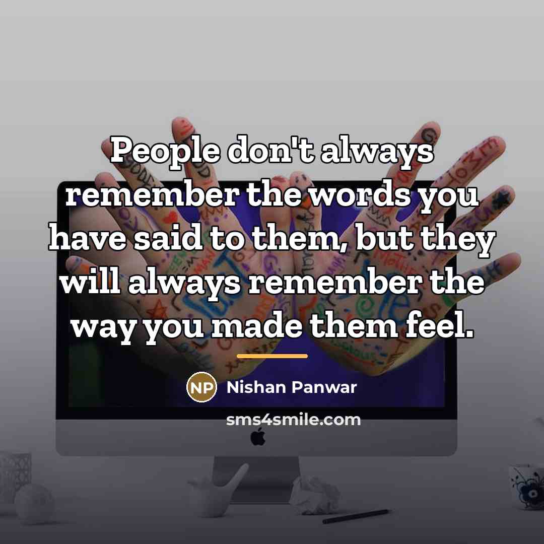 “People don't always remember the words you have said to…” quote by Nishan Panwar