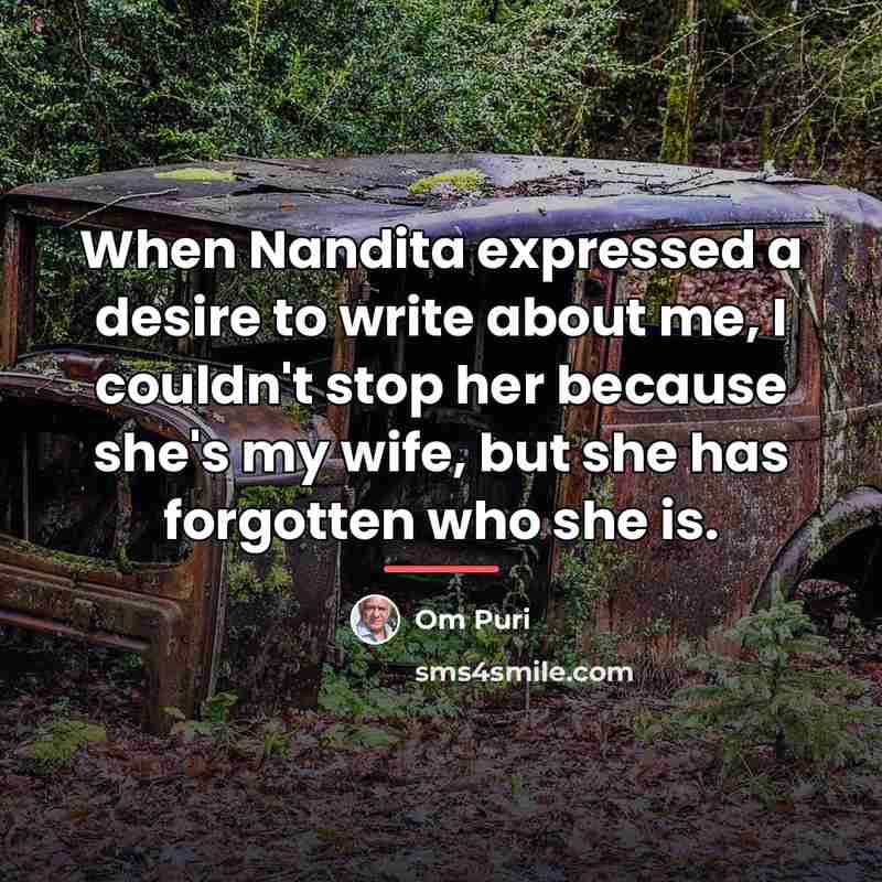 “When Nandita expressed a desire to write about me, I…” quote by Om Puri
