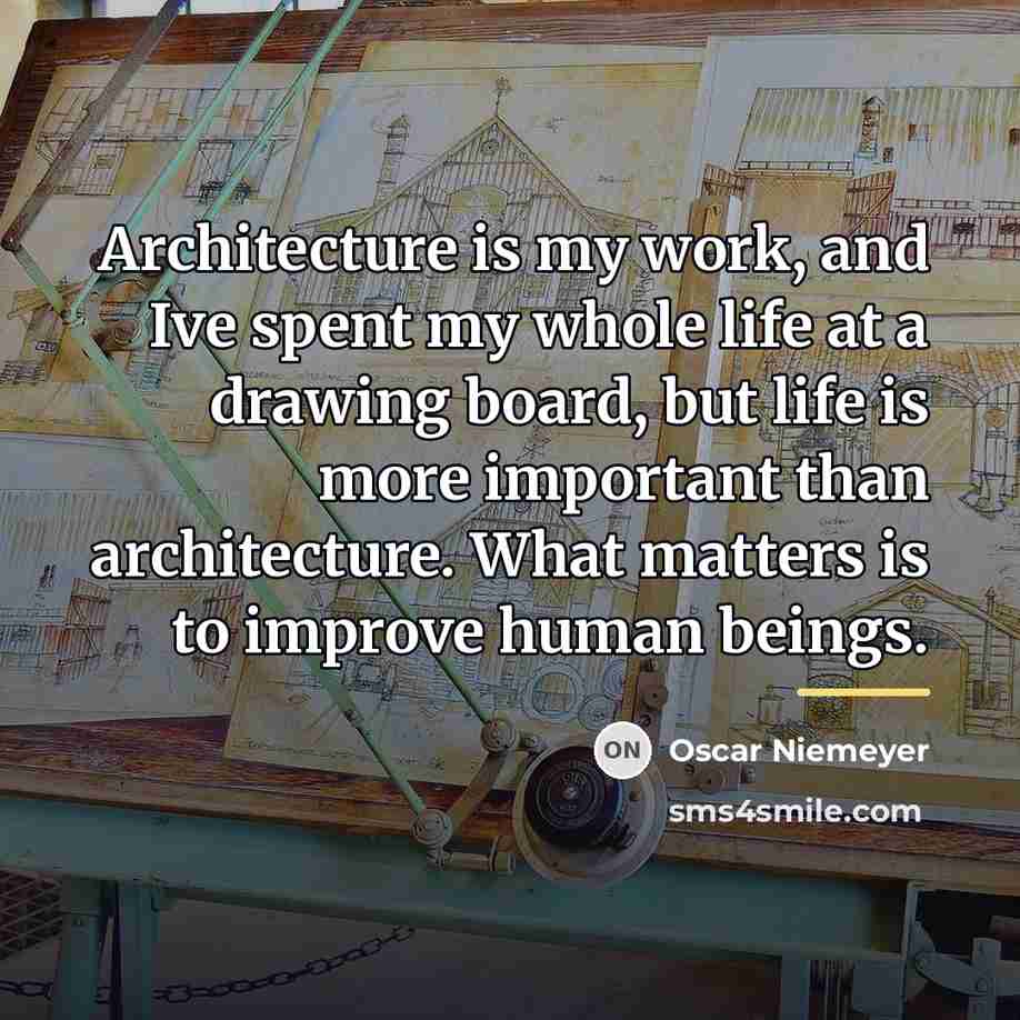 “Architecture is my work, and Ive spent my whole life…” quote by Oscar Niemeyer