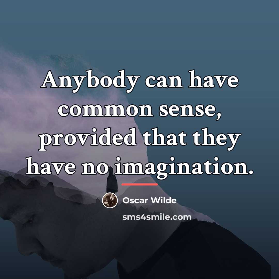 “Anybody can have common sense, provided that they have no…” quote by Oscar Wilde