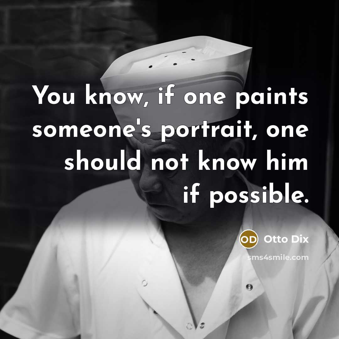 “You know, if one paints someone's portrait, one should not…” quote by Otto Dix
