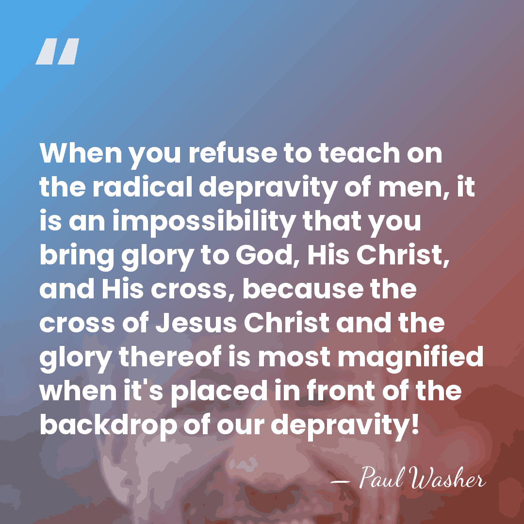 When you refuse to teach on the radical depravity of men, it&hellip; - Paul Washer