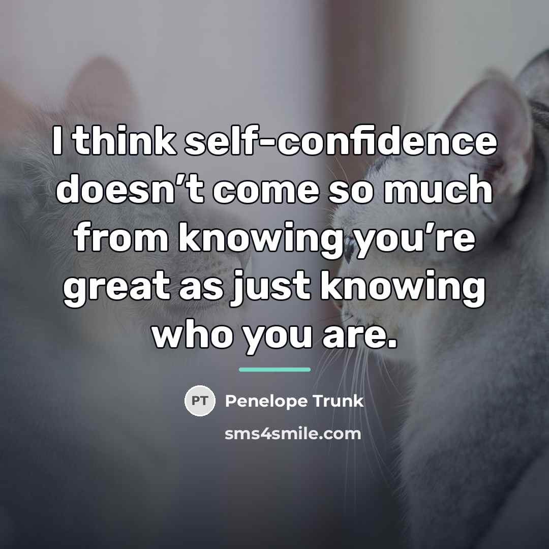 “I think self-confidence doesn’t come so much from knowing you’re…” quote by Penelope Trunk