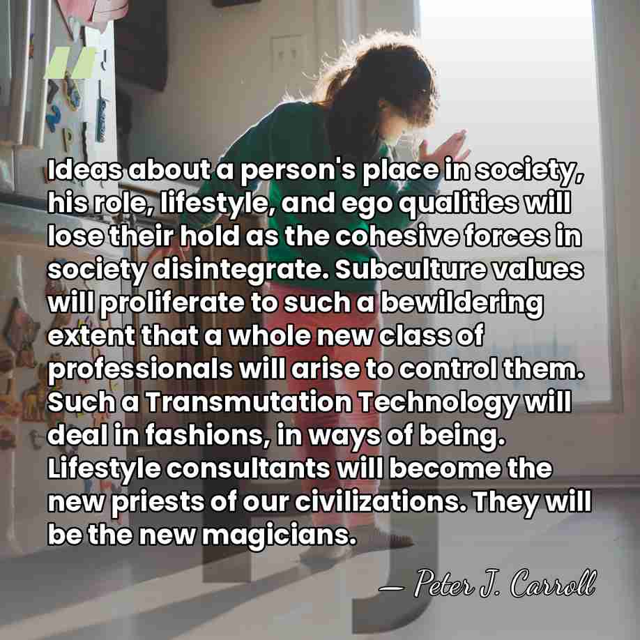 Ideas about a person's place in society, his role, lifestyle, and ego&hellip; - Peter J. Carroll