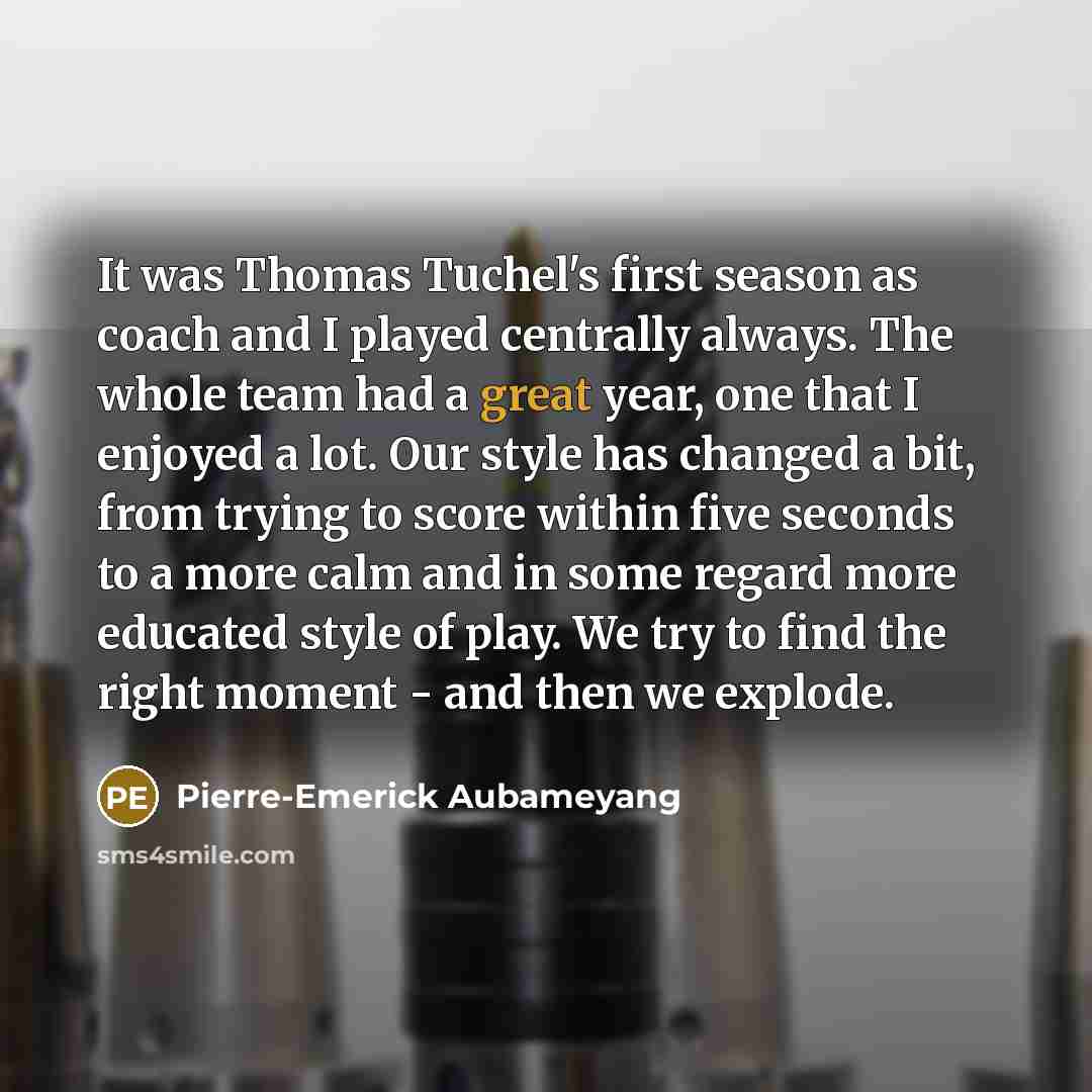 “It was Thomas Tuchel's first season as coach and I…” quote by Pierre-Emerick Aubameyang