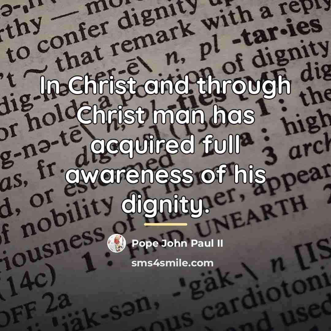 “In Christ and through Christ man has acquired full awareness…” quote by Pope John Paul II