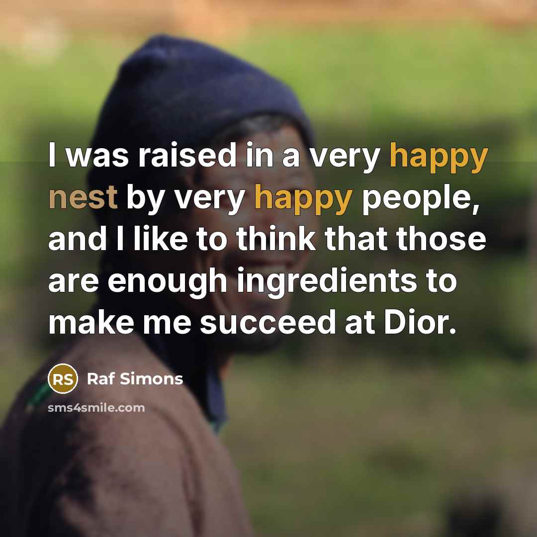 “I was raised in a very happy nest by very…” quote by Raf Simons