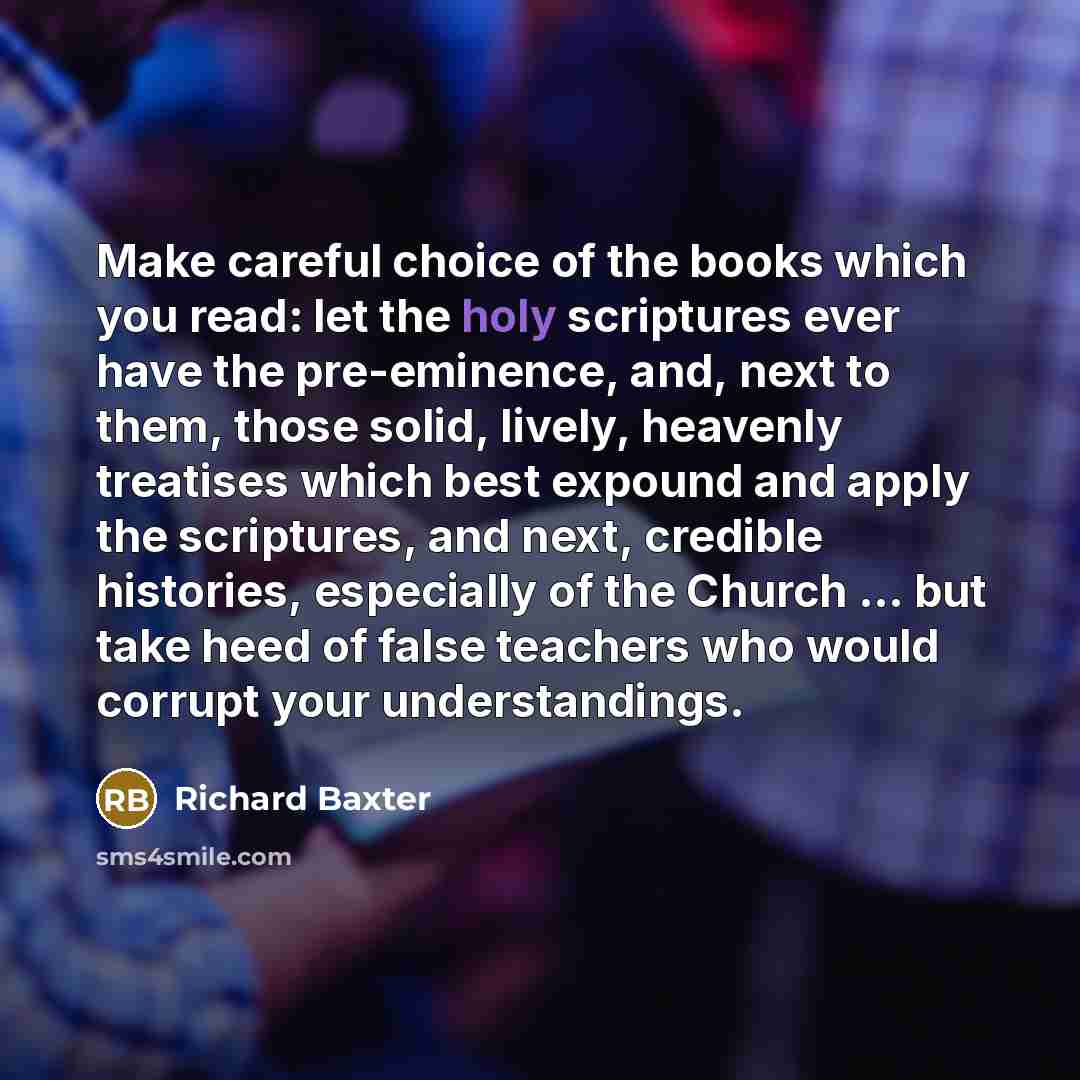 “Make careful choice of the books which you read: let…” quote by Richard Baxter