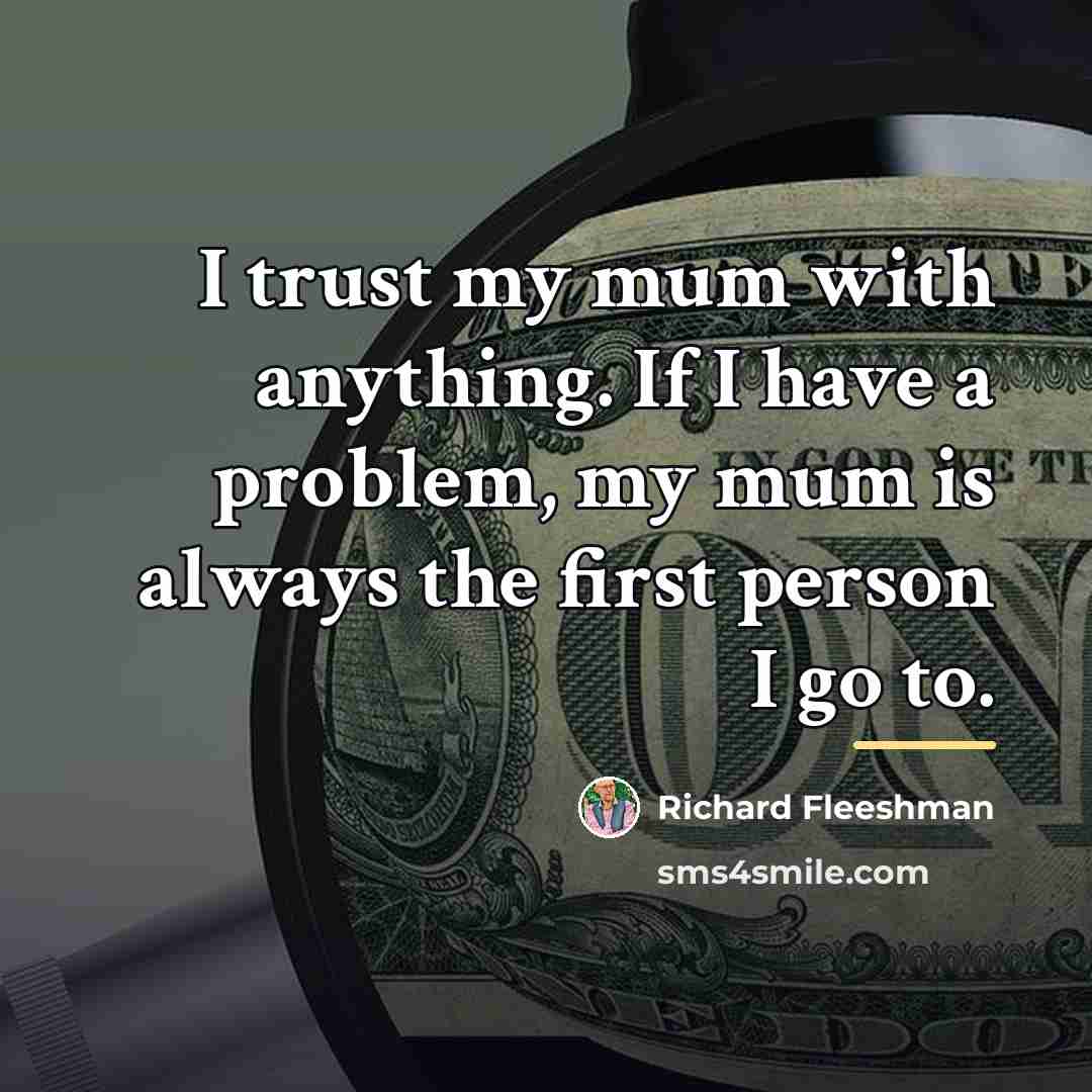 “I trust my mum with anything. If I have a…” quote by Richard Fleeshman