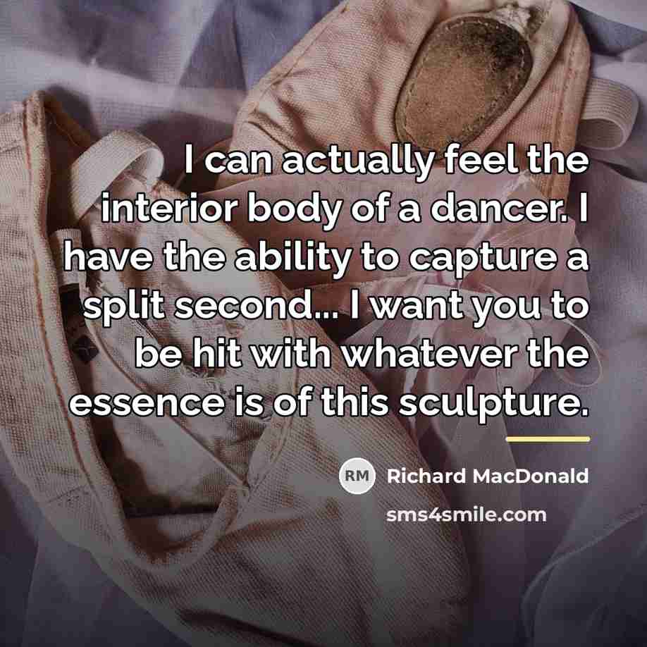 “I can actually feel the interior body of a dancer.…” quote by Richard MacDonald
