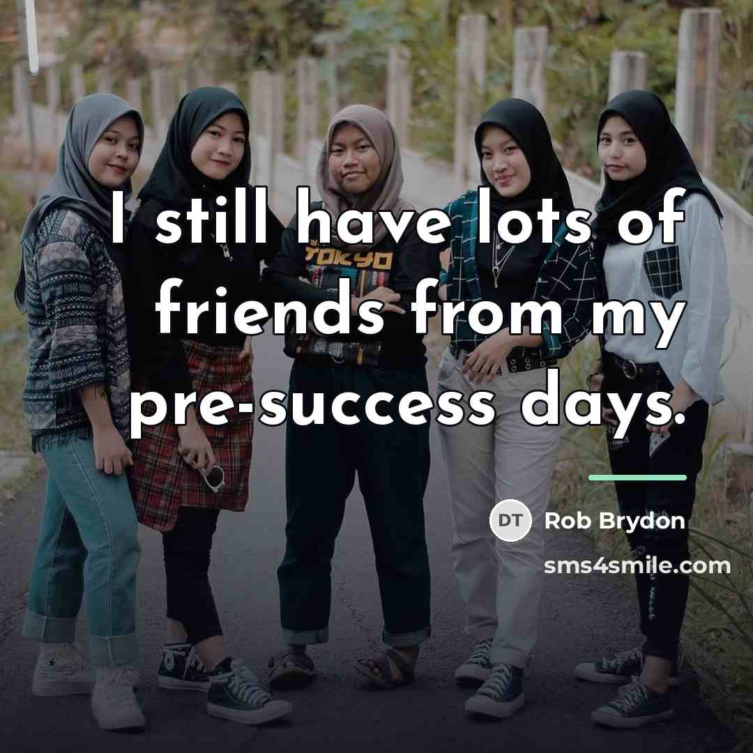 “I still have lots of friends from my pre-success days.…” quote by Rob Brydon